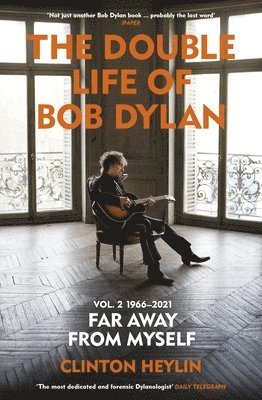 Clinton Heylin - Double Life of Bob Dylan Volume 2: 1966-2021, Häftad