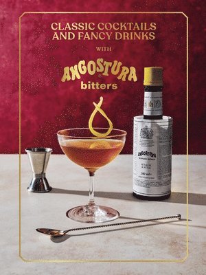 Angostura Limited - Classic Cocktails and Fancy Drinks, Inbunden