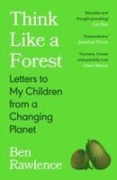 Ben Rawlence - Think Like a Forest, Häftad