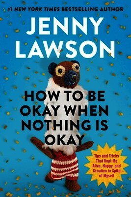 Jenny Lawson - How to Be Okay When Nothing is Okay, Inbunden