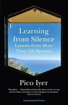 Pico Iyer - Learning from Silence, Inbunden