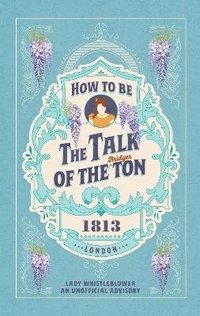 bokomslag How to be the Talk of the Ton