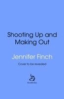 Jennifer Finch, Jeff Alulis - Shooting Up and Making Out, Inbunden