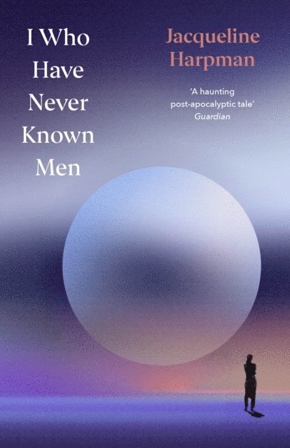 I Who Have Never Known Men 1