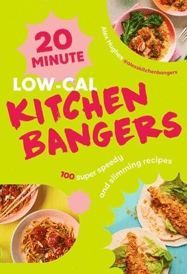 Alex Hughes - 20-Minute Low-Cal Kitchen Bangers, Inbunden