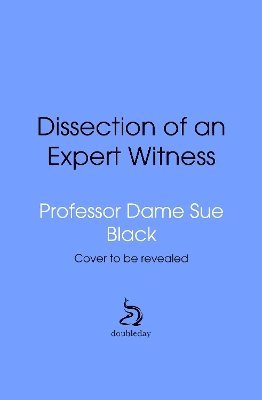 Sue Black, Professor Sue Black - Dissection of an Expert Witness, Inbunden