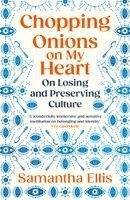 Samantha Ellis - Chopping Onions on My Heart, Häftad