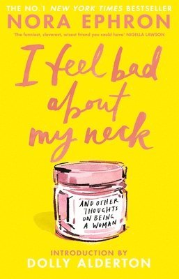 Nora Ephron - I Feel Bad About My Neck, Inbunden