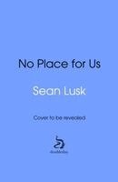 Sean Lusk - No Place for Us, Inbunden