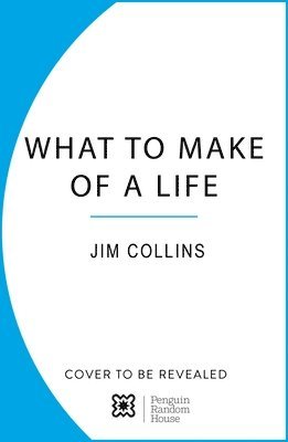 Jim Collins - What to Make of a Life, Inbunden