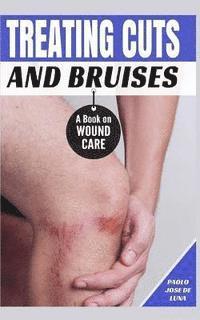 bokomslag Treating Cuts and Bruises: A Book on Wound Care