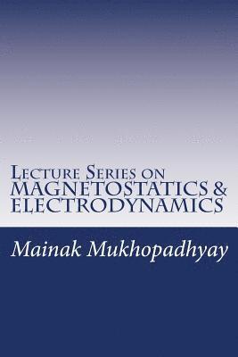 Lecture Series on MAGNETOSTATICS & ELECTRODYNAMICS 1