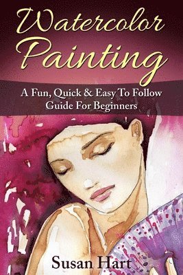 Susan Hart - Watercolor Painting: A Practical & Easy To Follow Guide For Beginners, Häftad