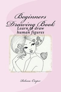 bokomslag Beginners Drawing Book: Learn to draw human figures