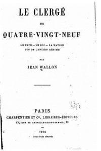 bokomslag Le clergé de quatre-vingt-neuf, le pape - le roi - la nation - fin de l'ancien régime