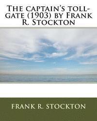 bokomslag The captain's toll-gate (1903) by Frank R. Stockton