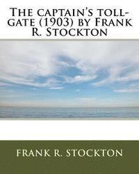 Frank R. Stockton - The captain's toll-gate (1903) by Frank R. Stockton, Häftad