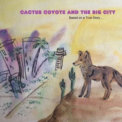 Cactus Coyote & the Big City: Based on a True Story 1