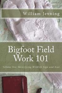 bokomslag Bigfoot Field Work 101: Identifying Wildlife Sign and Scat