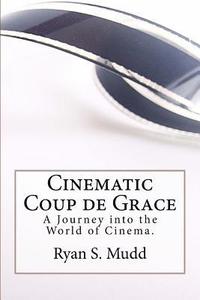 bokomslag Cinematic Coup de Grace: A Journey into the World of Cinema.