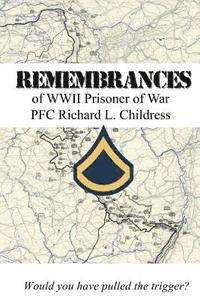 bokomslag Remembrances of WWII Prisoner of War PFC Richard L. Childress