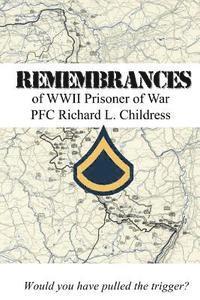 Remembrances of WWII Prisoner of War PFC Richard L. Childress 1