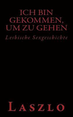 Laszlo - Ich bin gekommen, um zu gehen: Lesbische Sexgeschichte, Häftad