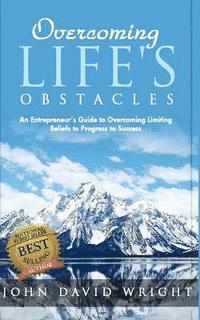 bokomslag Overcoming Life's Obstacles: An Entrepreneur's Guide to Overcoming Limiting Beliefs to Progress to Success