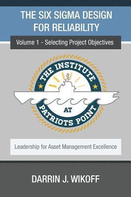 The Six Sigma Design for Reliability: Volume 1 - Selecting Project Objectives 1