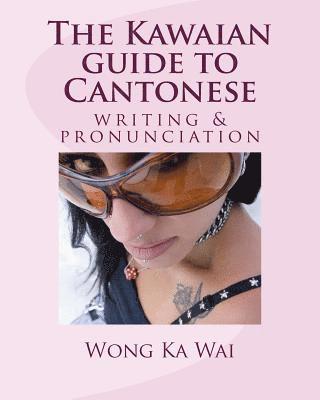 bokomslag The Kawaian guide to Cantonese writing and pronunciation