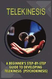 bokomslag Telekinesis: A Beginner's Step-By-Step Guide To Developing Telekinesis (Psychokinesis)