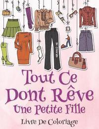 bokomslag Tout ce dont reve une petite fille: Livre de coloriage