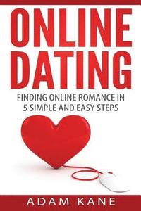 bokomslag Online Dating: Finding Online Romance in 5 Simple and Easy Steps