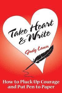 Take Heart And Write: How To Pluck Up Courage and Put Pen To Paper 1