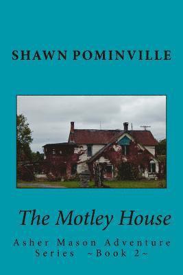 The Motley House: Asher Mason Adventure Series Book 2 1