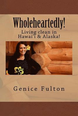 Genice Fulton - Wholeheartedly!: Living clean in Hawai'i & Alaska!, Häftad