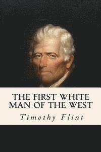 Timothy Flint - The First White Man of the West, Häftad