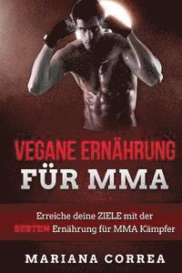 bokomslag VEGANE ERNAHRUNG Fur MMA: Erreiche deine ZIELE mit der BESTEN Ernahrung fur MMA Kampfer