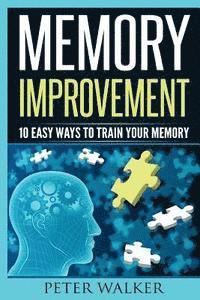 Peter Walker - Memory Improvement: 10 Easy Ways to Train You Memory, Häftad