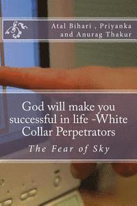 bokomslag God will make you successful in life -White Collar Perpetrators: The Fear of Sky