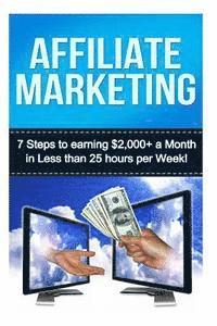bokomslag Affiliate Marketing: 7 Steps to Earning $2000+ in less than 25 Hours a Week