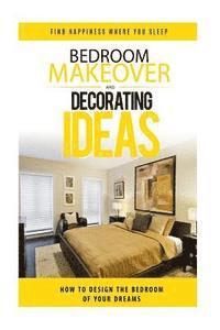 bokomslag Bedroom Makeover: How To Design The Bedroom of Your Dreams