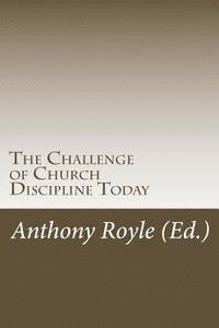 The Challenge of Church Discipline Today 1