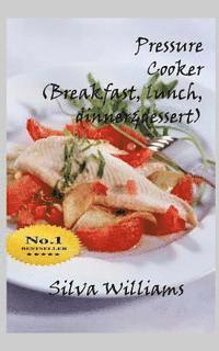 bokomslag Pressure Cooker (breakfast, lunch, dinner& desserts)