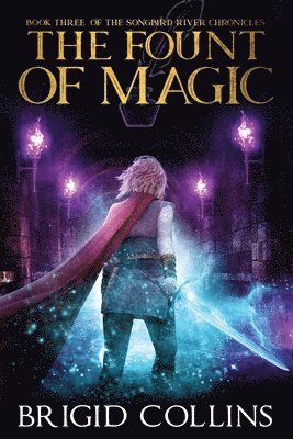 Brigid Collins - The Fount of Magic: Book Three of the Songbird River Chronicles, Häftad