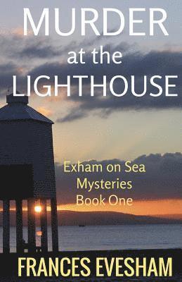 Murder at the Lighthouse: An Exham on Sea Mystery 1