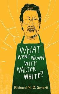 bokomslag What Went Wrong with Walter White?