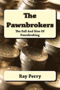 bokomslag The Pawnbrokers: The Fall And Rise Of Pawnbroking