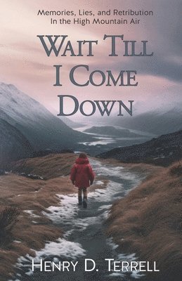 Henry D. Terrell - Wait till I come down: A novel by the author of "Headfirst off the Caprock", Häftad