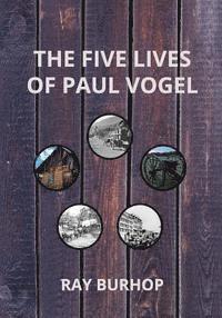 bokomslag The Five Lives of Paul Vogel: From Alsace to Payson